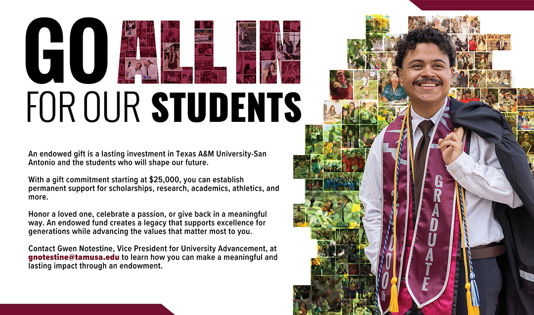 Go All In For Our Students: Contact Gwen Notestine at gnotestine@tamusa.edu to learn how to make a meaningful and lasting impact through an endowment.